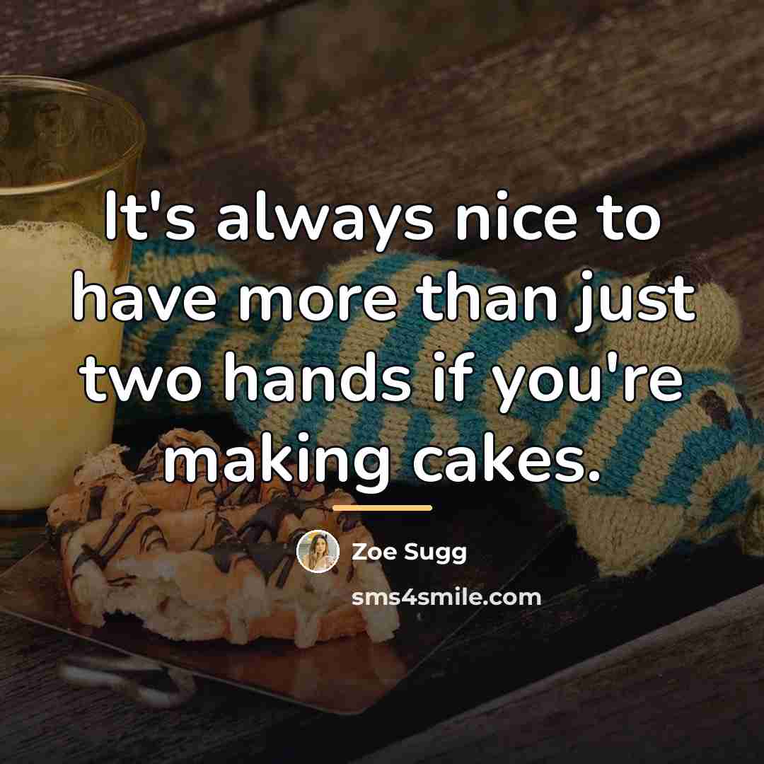 “It's always nice to have more than just two hands…” quote by Zoe Sugg