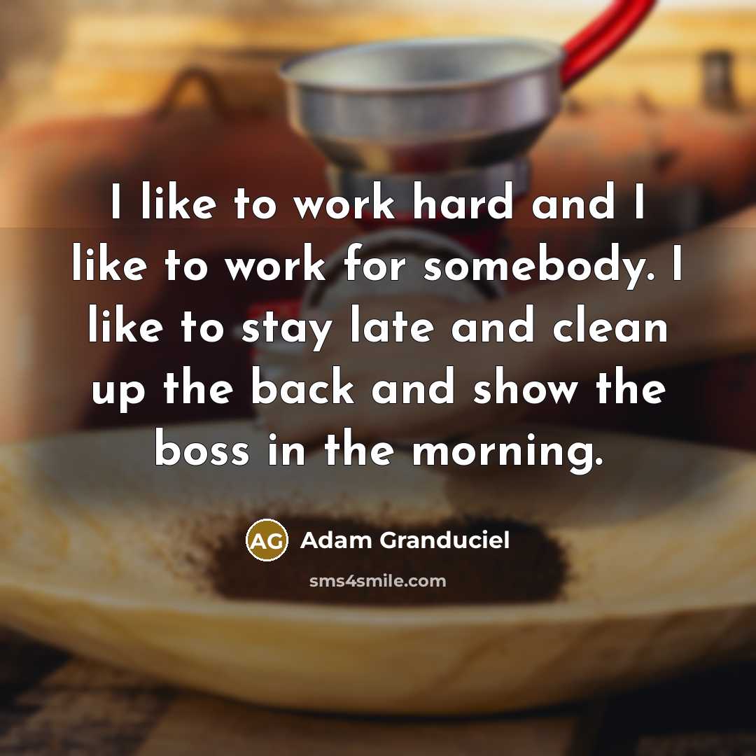“I like to work hard and I like to work…” quote by Adam Granduciel