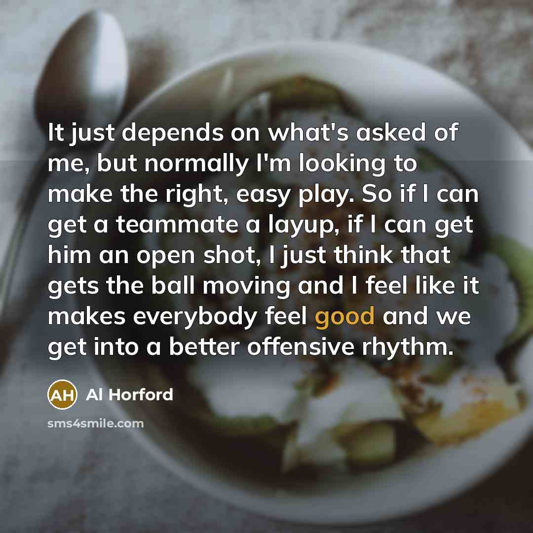 “It just depends on what's asked of me, but normally…” quote by Al Horford