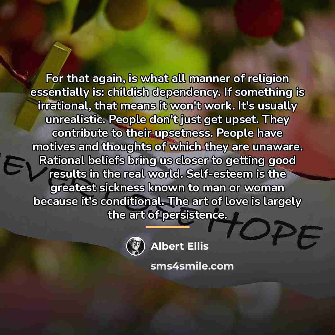 “For that again, is what all manner of religion essentially…” quote by Albert Ellis