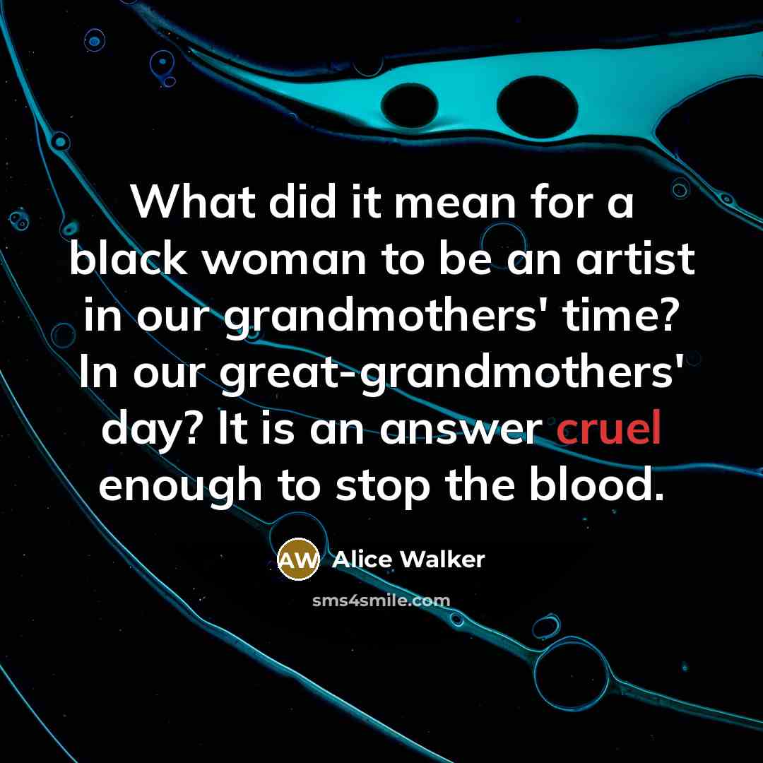 “What did it mean for a black woman to be…” quote by Alice Walker