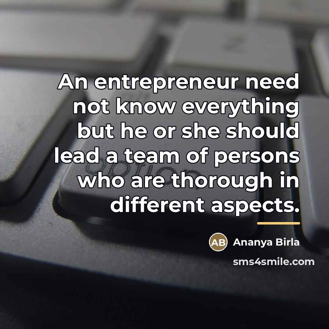 “An entrepreneur need not know everything but he or she…” quote by Ananya Birla