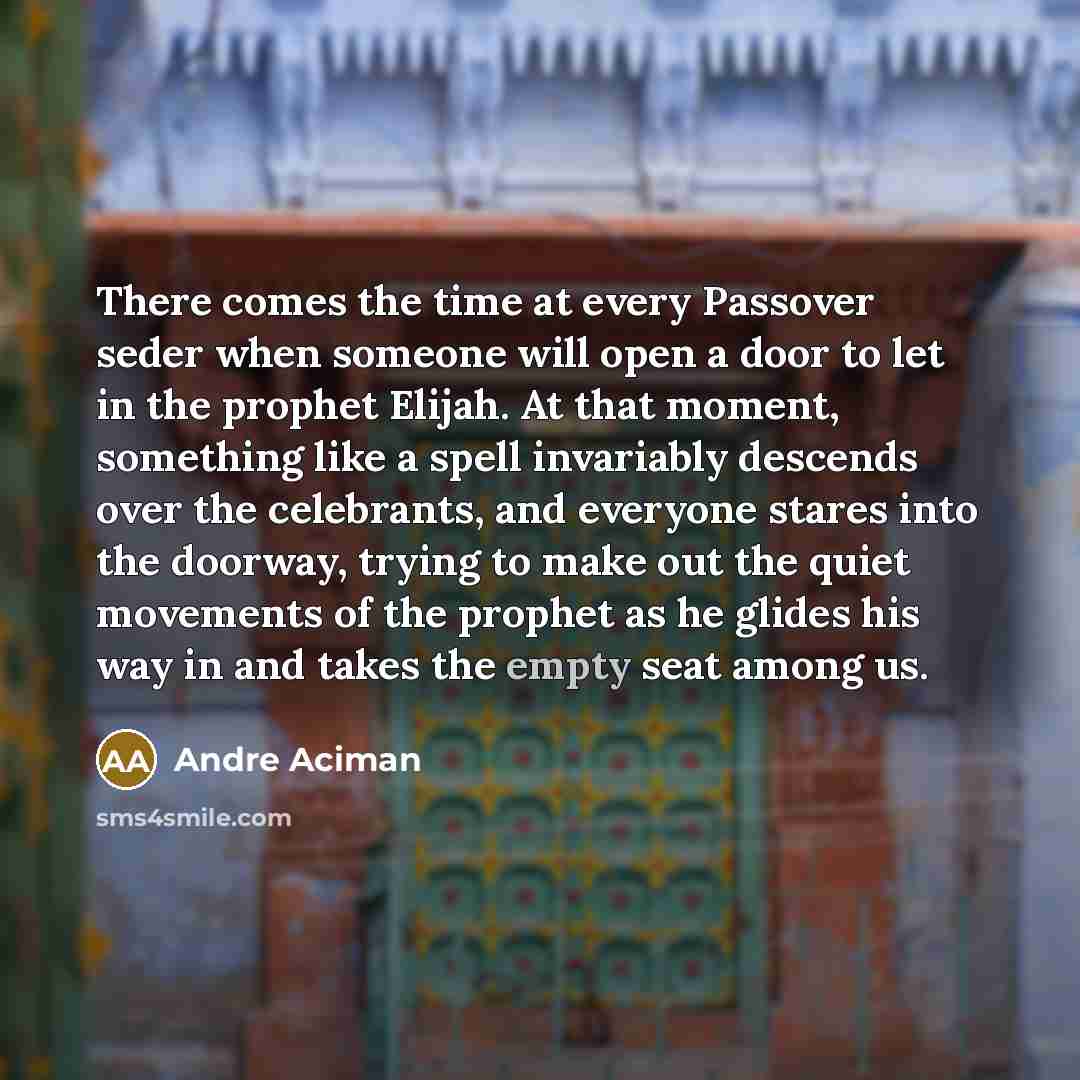 “There comes the time at every Passover seder when someone…” quote by Andre Aciman