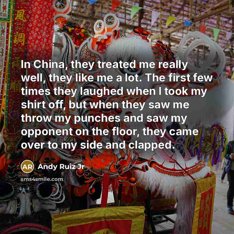 “In China, they treated me really well, they like me…” quote by Andy Ruiz Jr