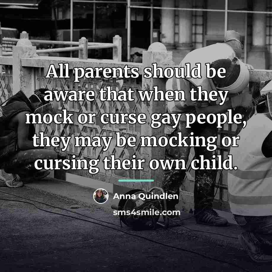 “All parents should be aware that when they mock or…” quote by Anna Quindlen