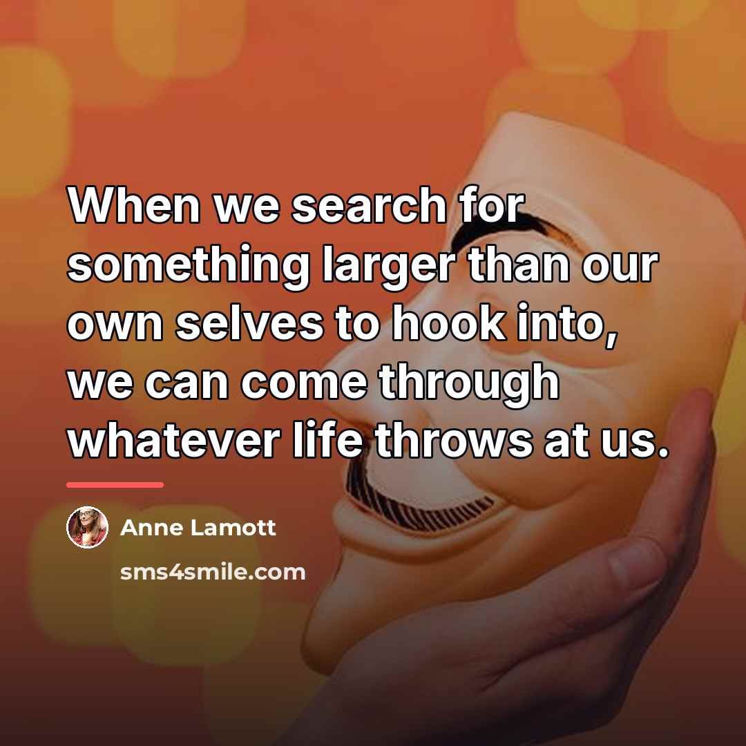 “When we search for something larger than our own selves…” quote by Anne Lamott