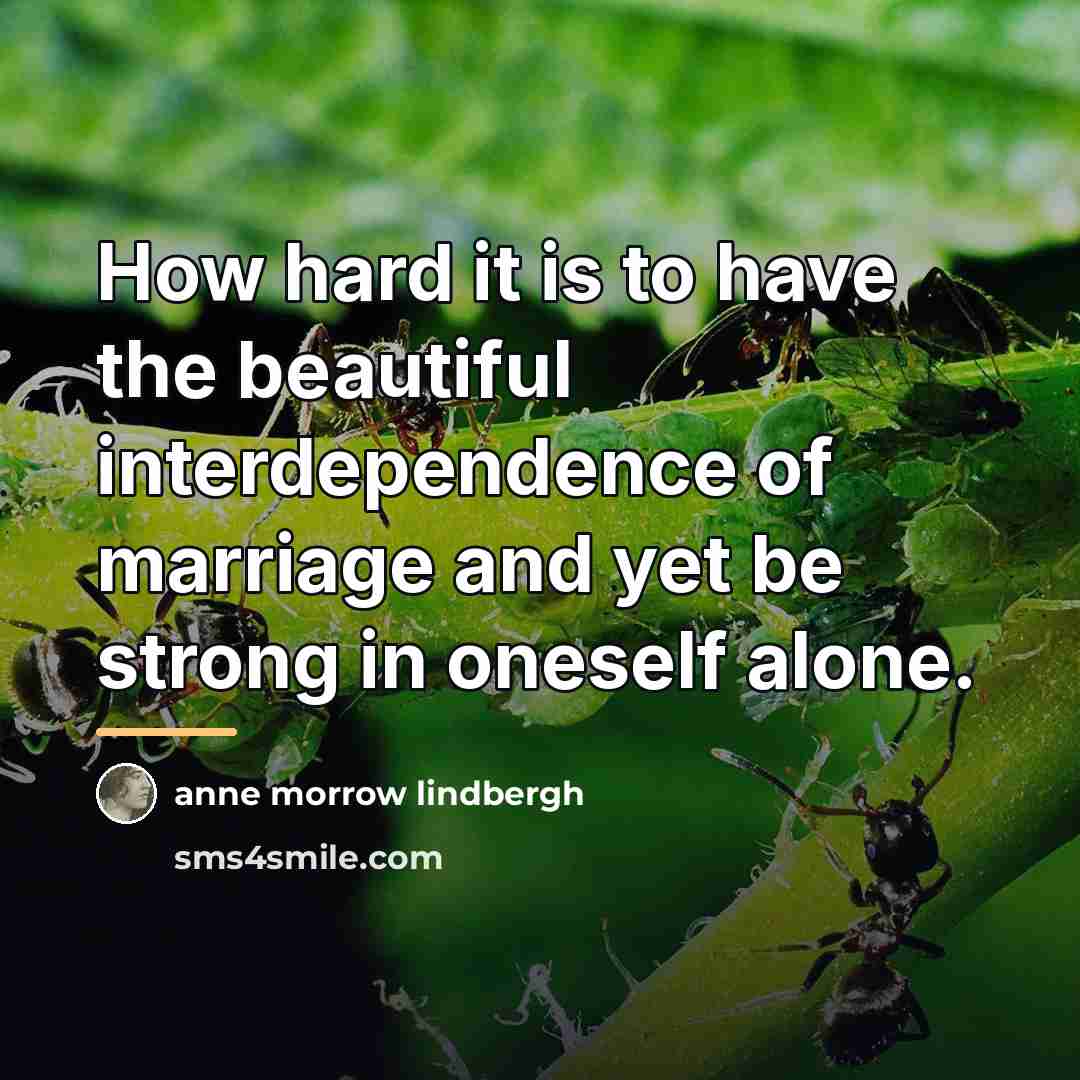 “How hard it is to have the beautiful interdependence of…” quote by Anne Morrow Lindbergh
