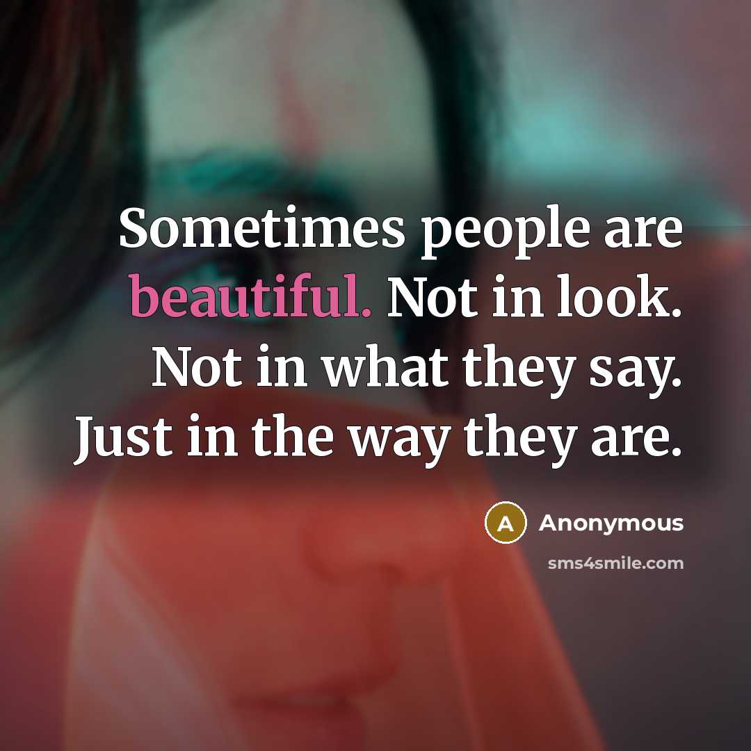 “Sometimes people are beautiful. Not in look. Not in what…” quote by Anonymous