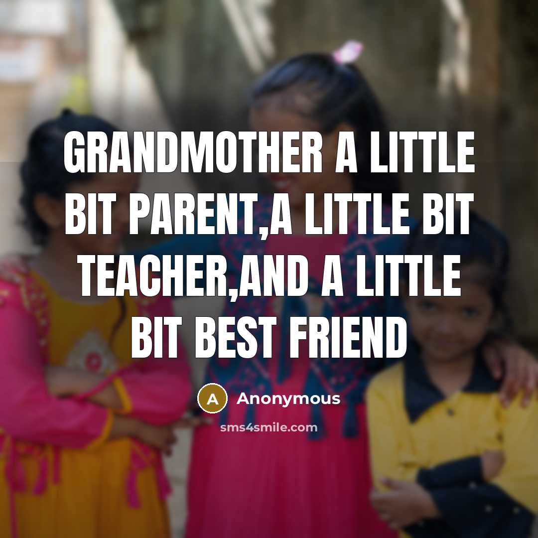 “Grandmother a little bit parent,a little bit teacher,and a little…” quote by Anonymous