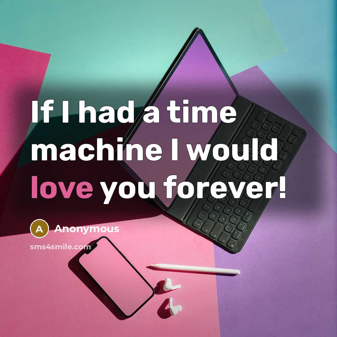 “If I had a time machine I would love you forever!” quote by Anonymous