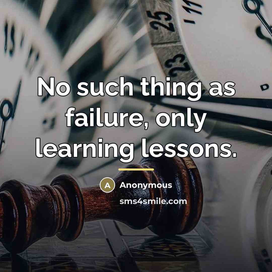 “No such thing as failure, only learning lessons.…” quote by Anonymous