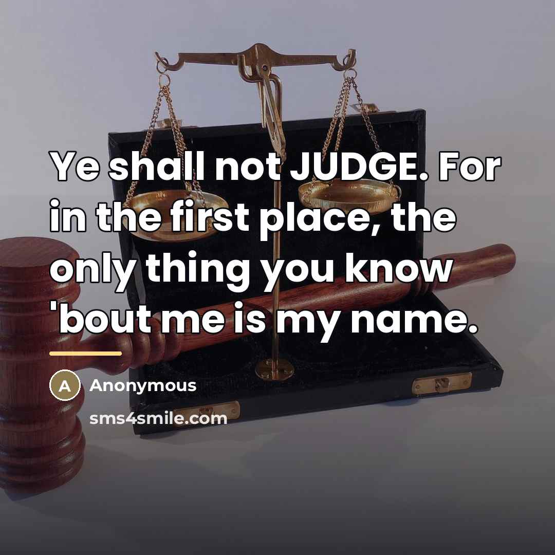 “Ye shall not JUDGE. For in the first place, the…” quote by Anonymous
