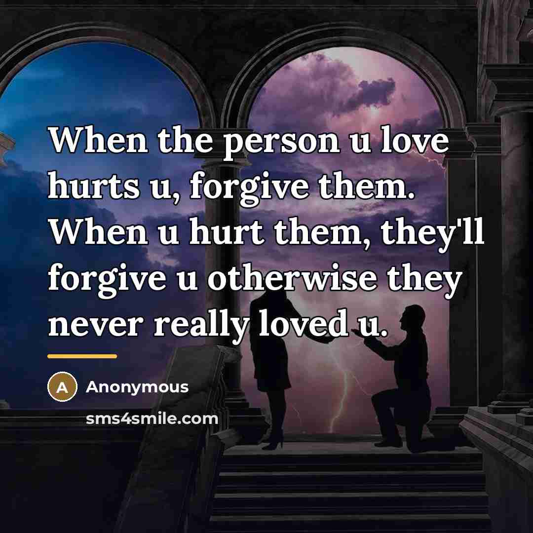 “When the person u love hurts u, forgive them. When…” quote by Anonymous