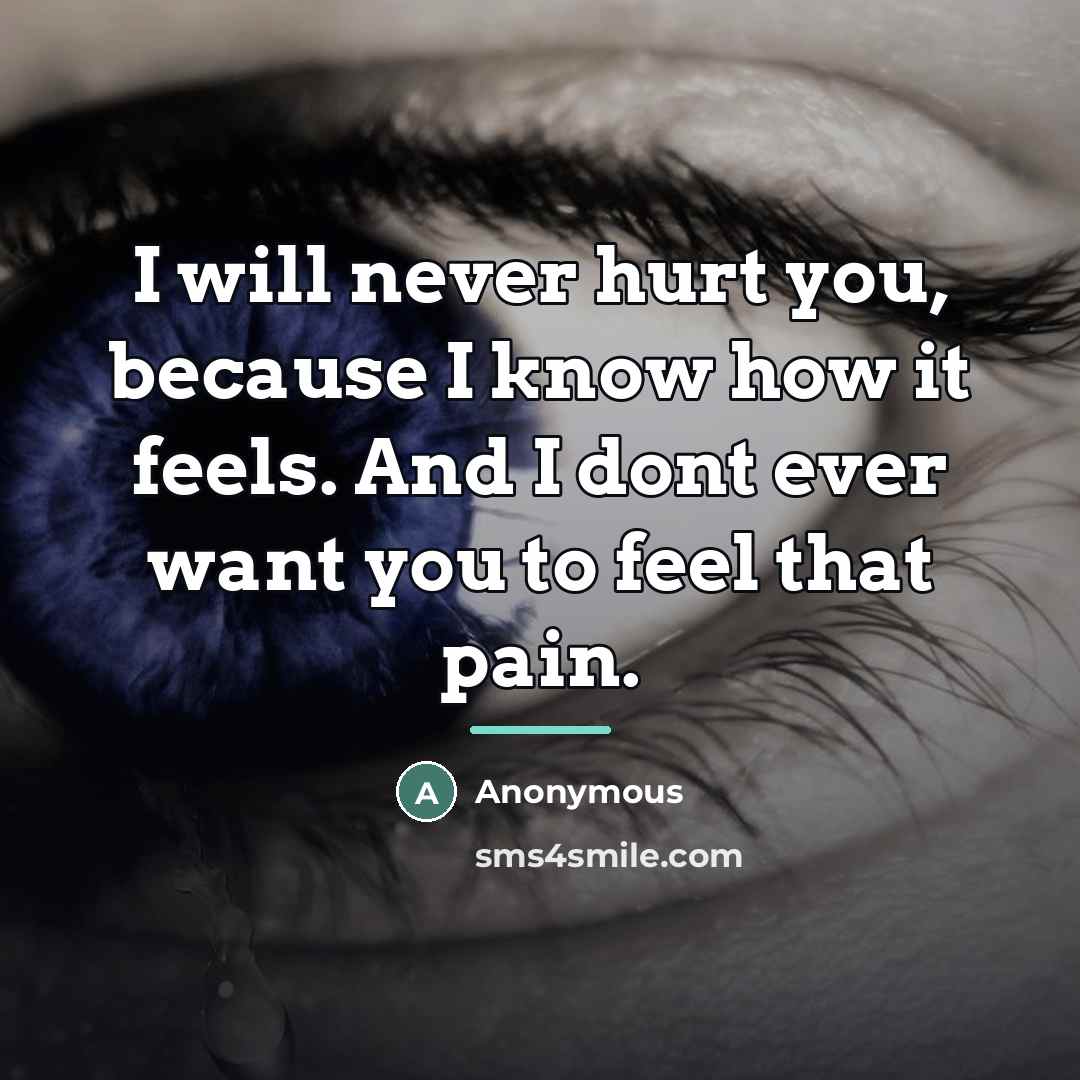 “I will never hurt you, because I know how it…” quote by Anonymous