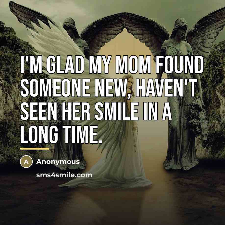 “I'm glad my mom found someone new, haven't seen her…” quote by Anonymous