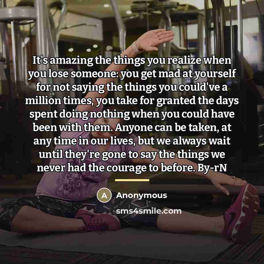 “It's amazing the things you realize when you lose someone:…” quote by Anonymous