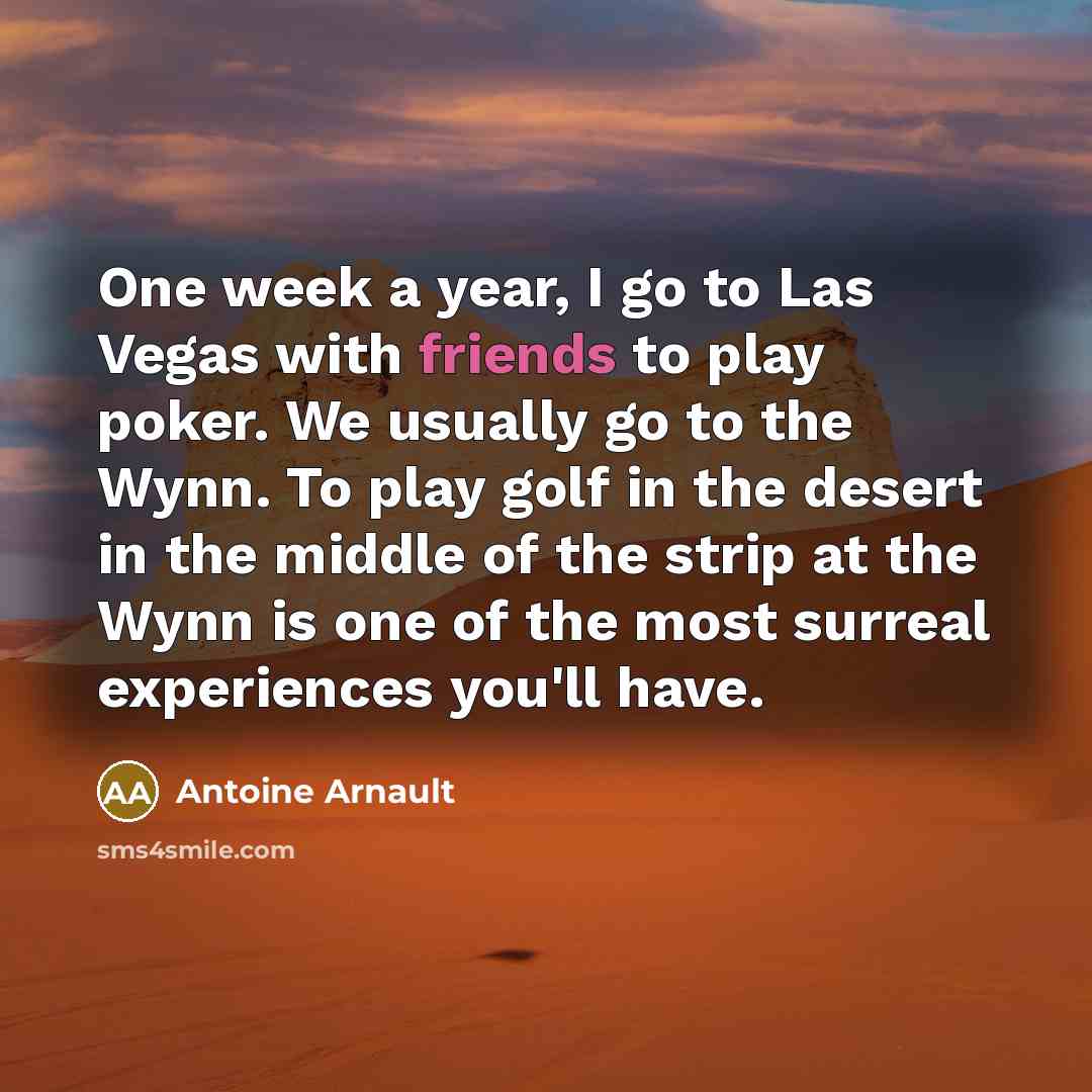 “One week a year, I go to Las Vegas with…” quote by Antoine Arnault