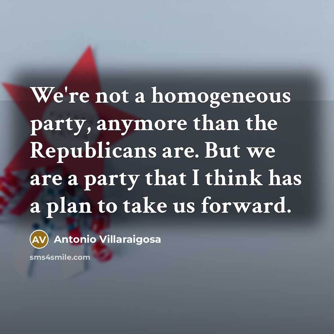 “We're not a homogeneous party, anymore than the Republicans are.…” quote by Antonio Villaraigosa