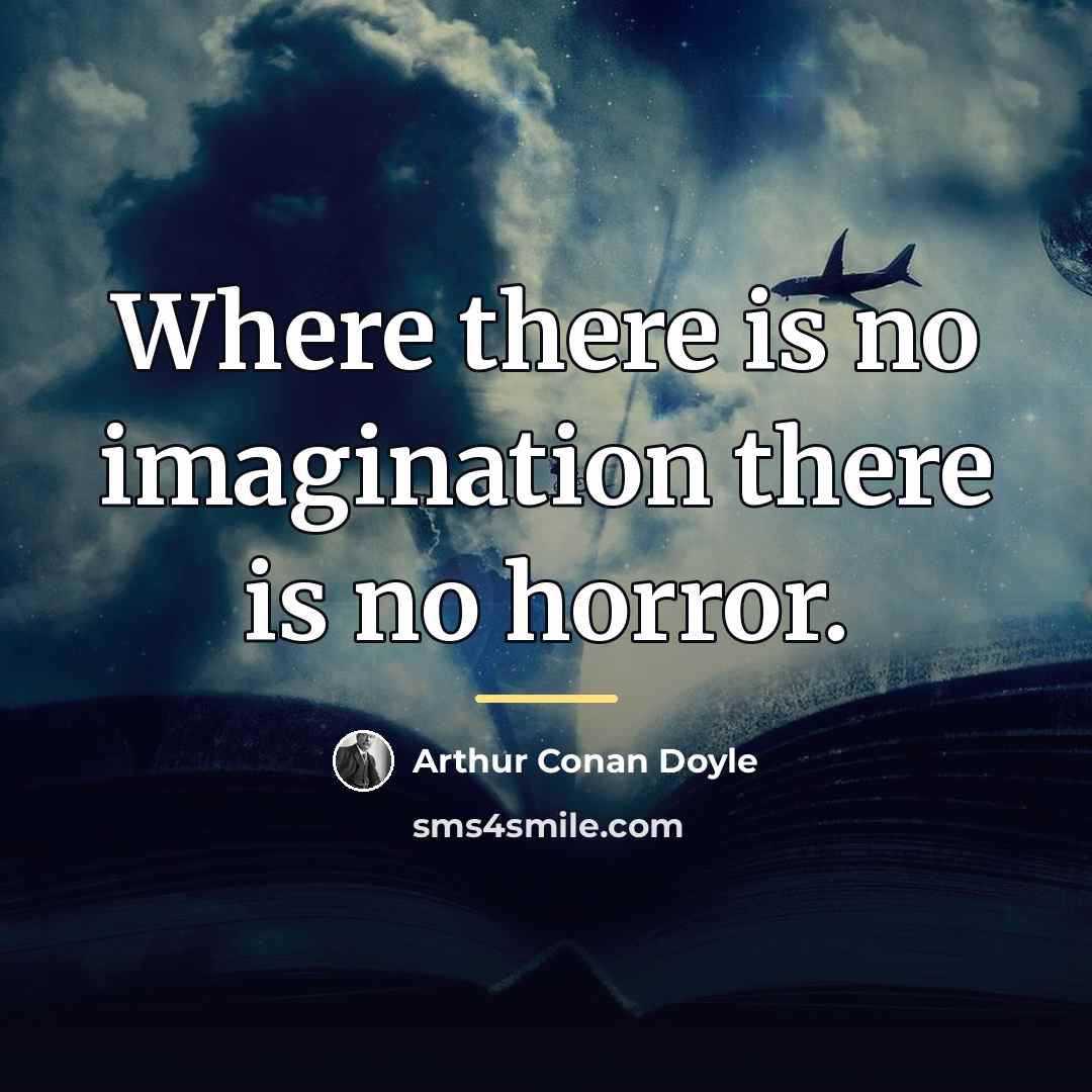 “Where there is no imagination there is no horror.…” quote by Arthur Conan Doyle