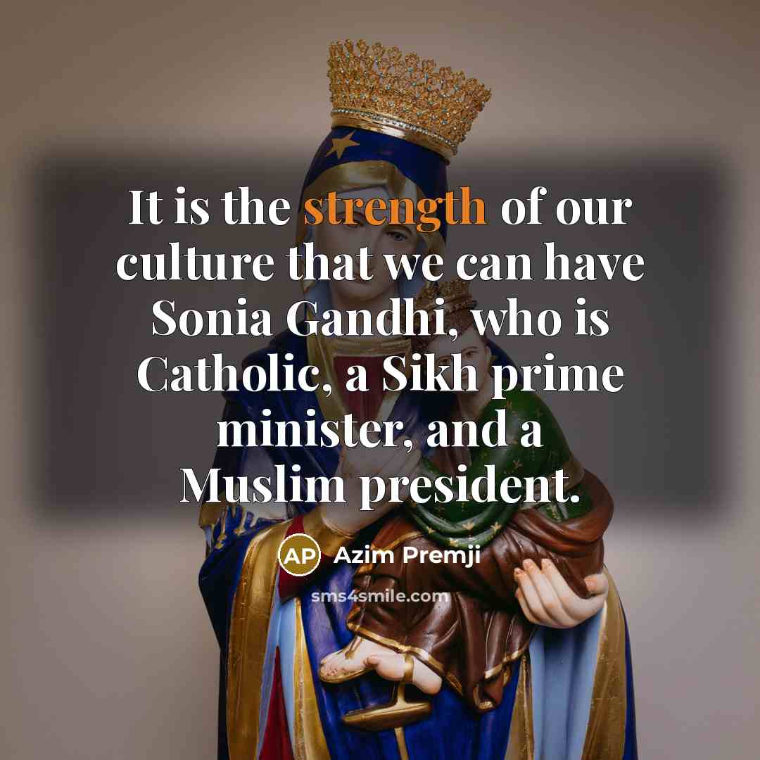 “It is the strength of our culture that we can…” quote by Azim Premji