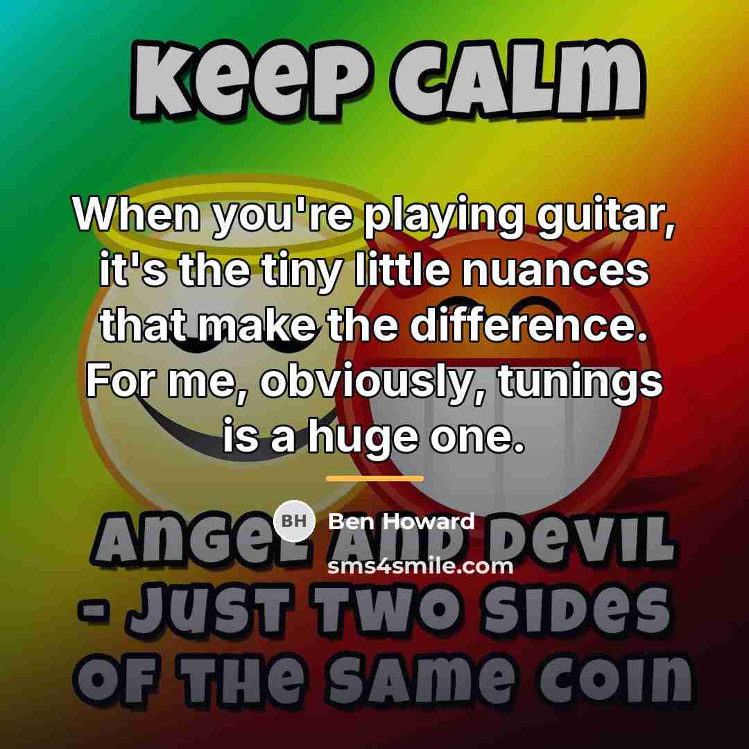 “When you're playing guitar, it's the tiny little nuances that…” quote by Ben Howard
