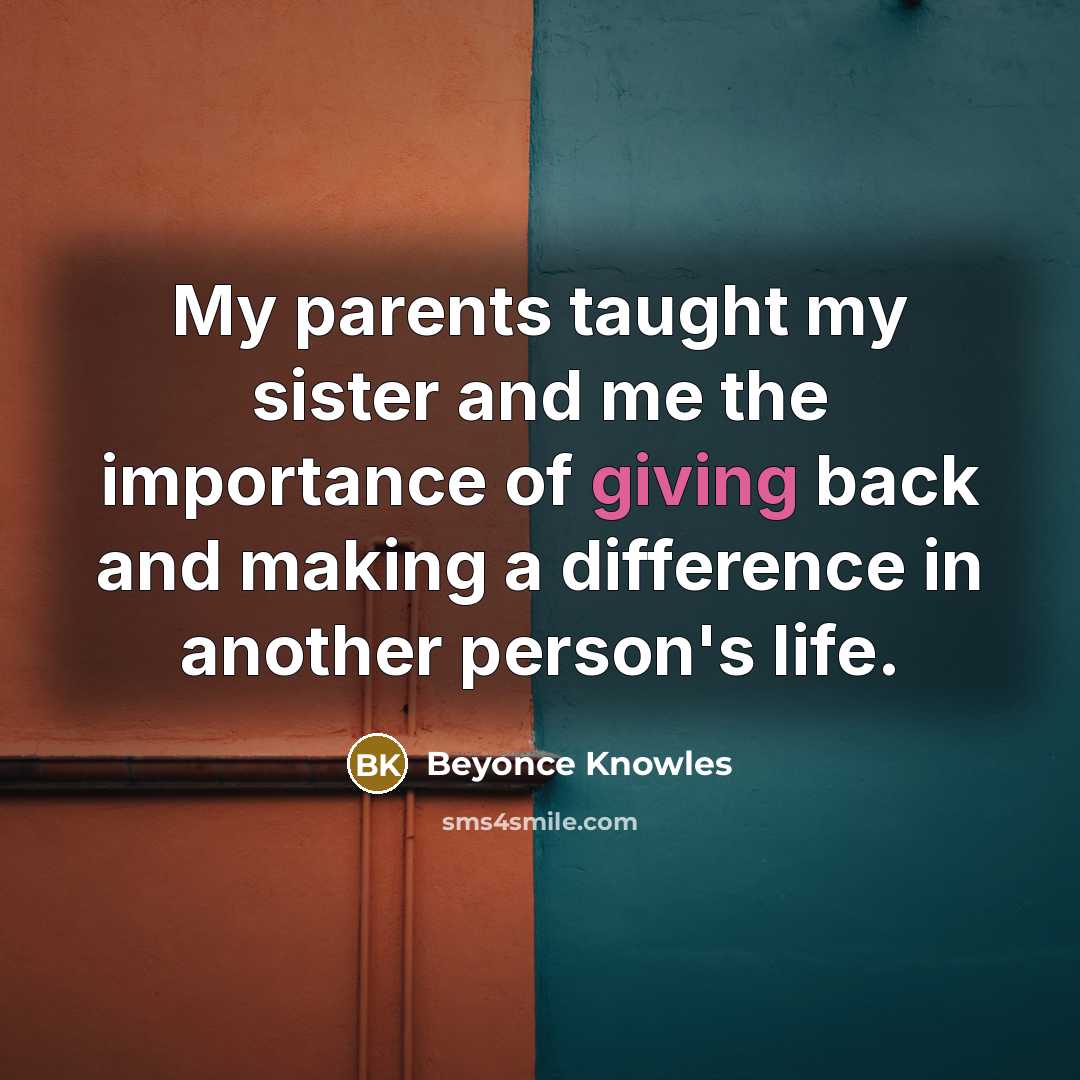 “My parents taught my sister and me the importance of…” quote by Beyonce Knowles