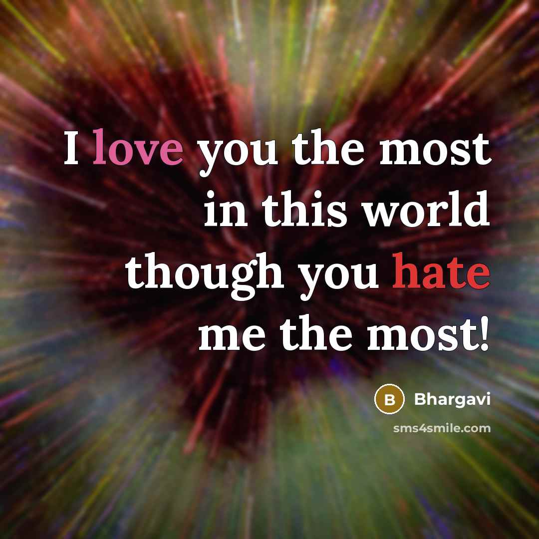 “I love you the most in this world though you hate me the most!” quote by Bhargavi