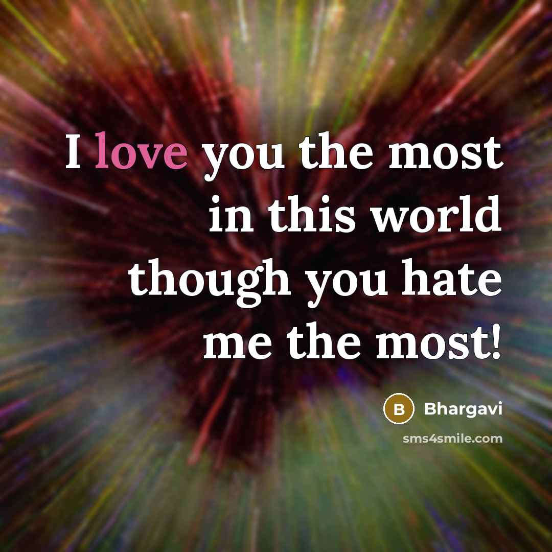 “I love you the most in this world though you…” quote by Bhargavi