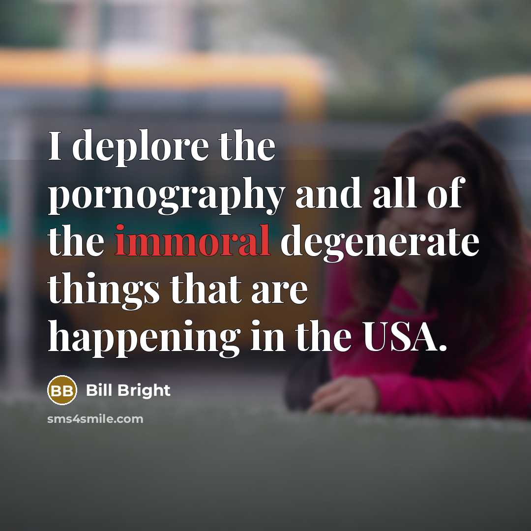 “I deplore the pornography and all of the immoral degenerate…” quote by Bill Bright
