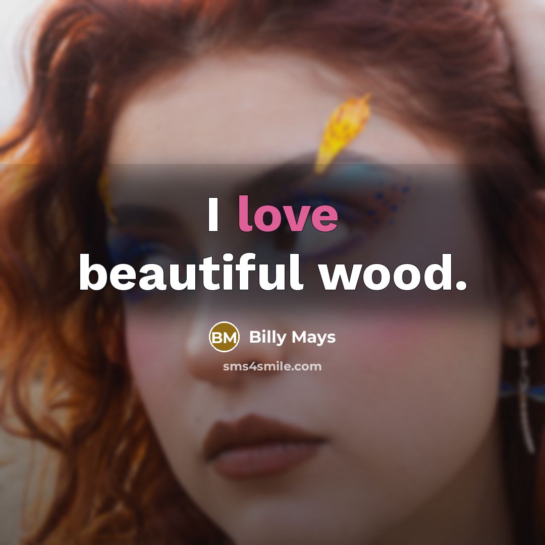“I love beautiful wood.…” quote by Billy Mays