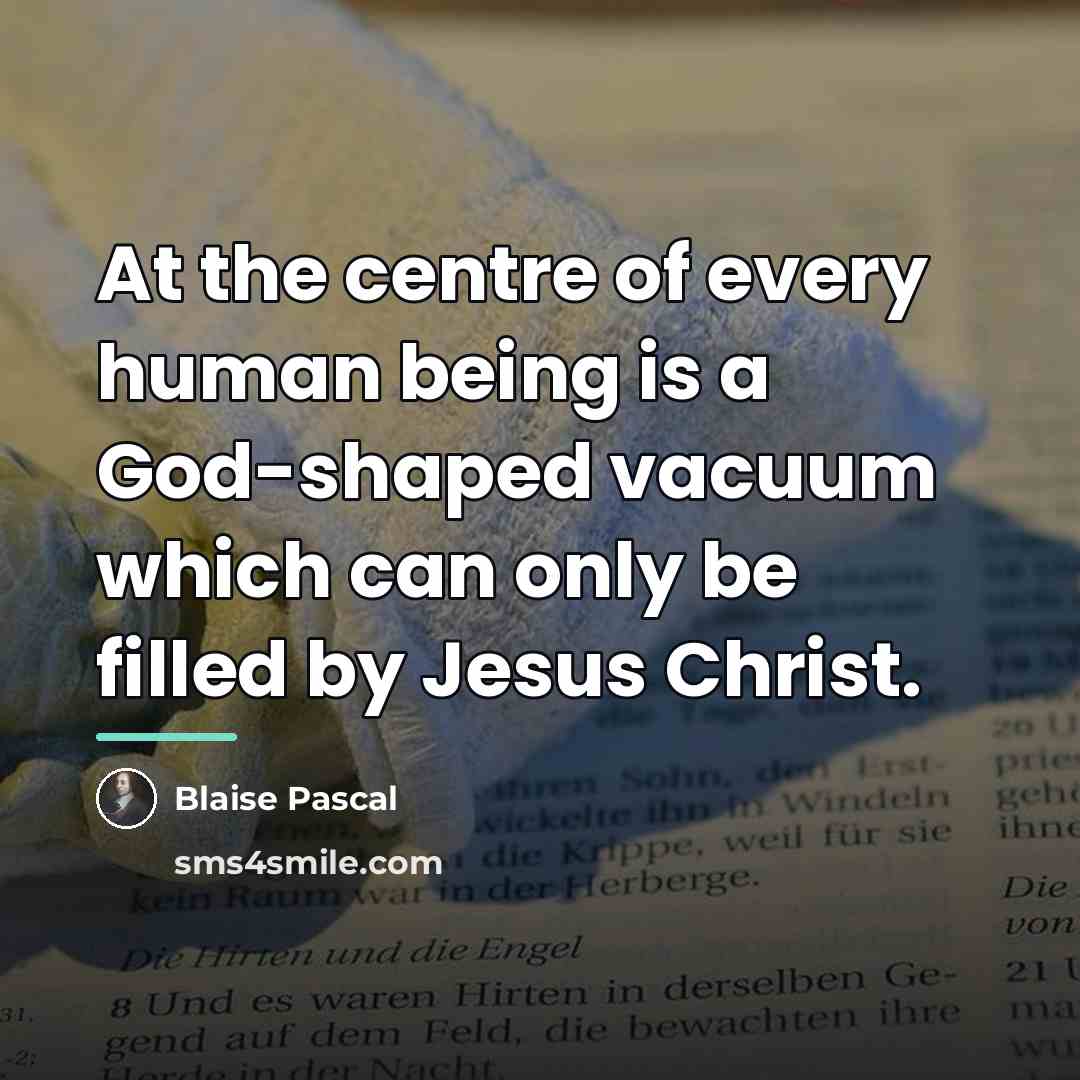 “At the centre of every human being is a God-shaped…” quote by Blaise Pascal