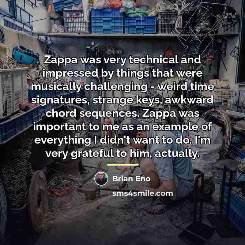 “Zappa was very technical and impressed by things that were…” quote by Brian Eno