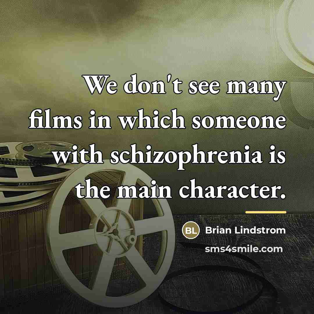 “We don't see many films in which someone with schizophrenia…” quote by Brian Lindstrom
