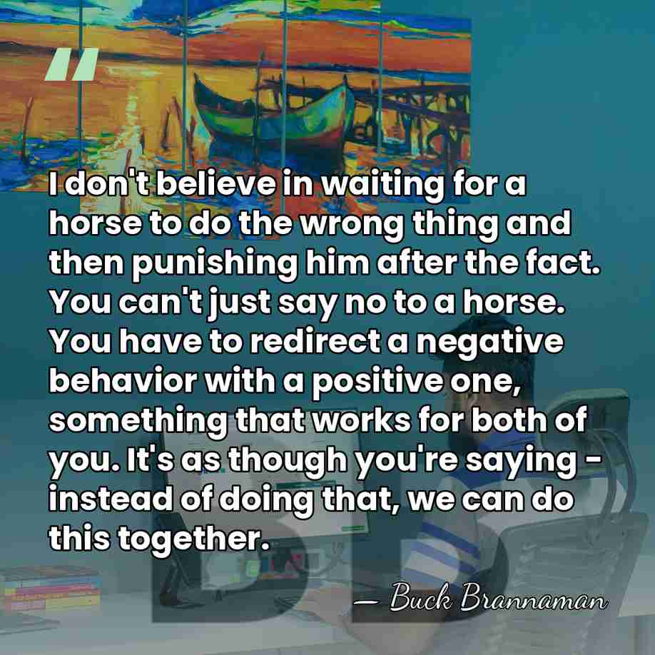 I don't believe in waiting for a horse to do the wrong&hellip; - Buck Brannaman