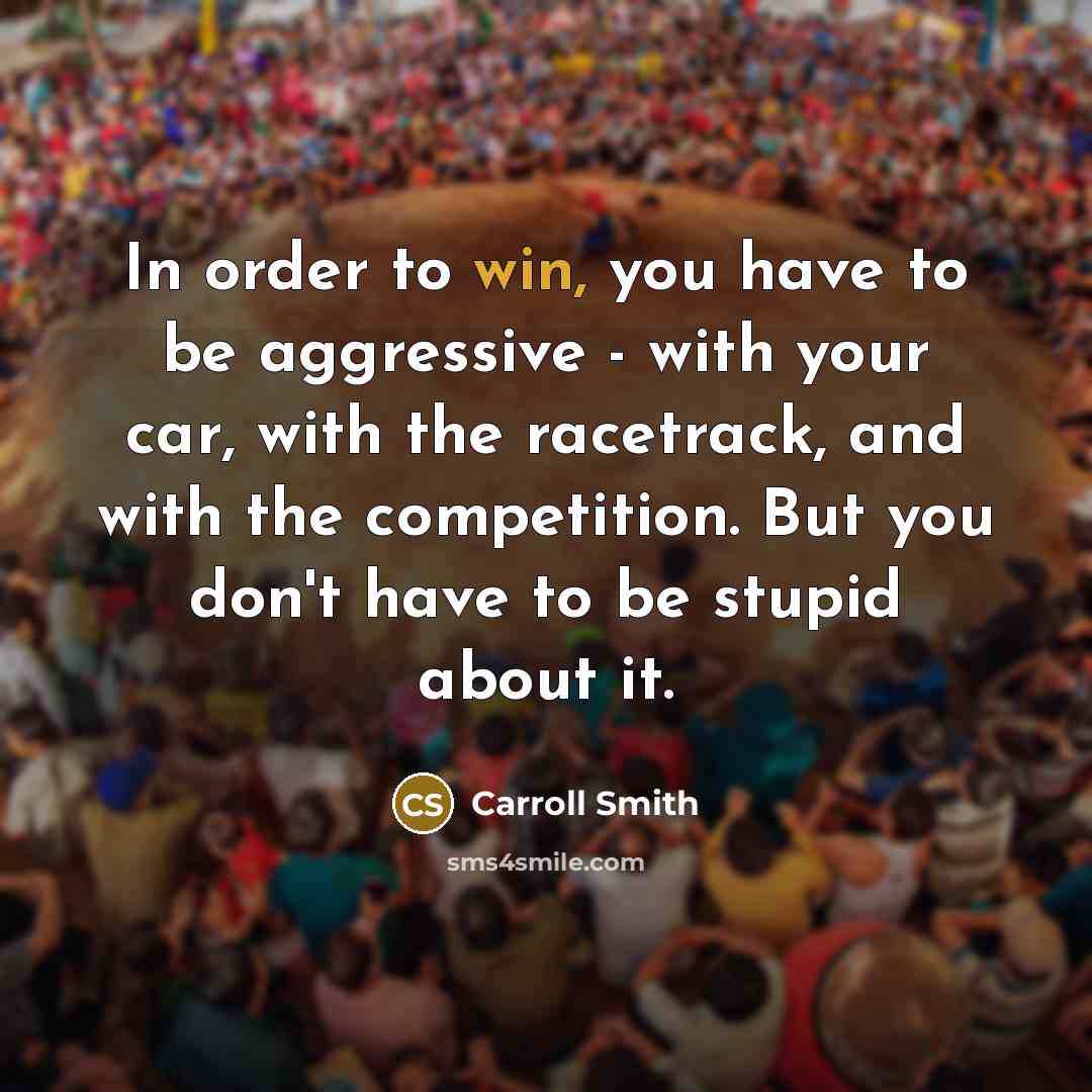 “In order to win, you have to be aggressive -…” quote by Carroll Smith
