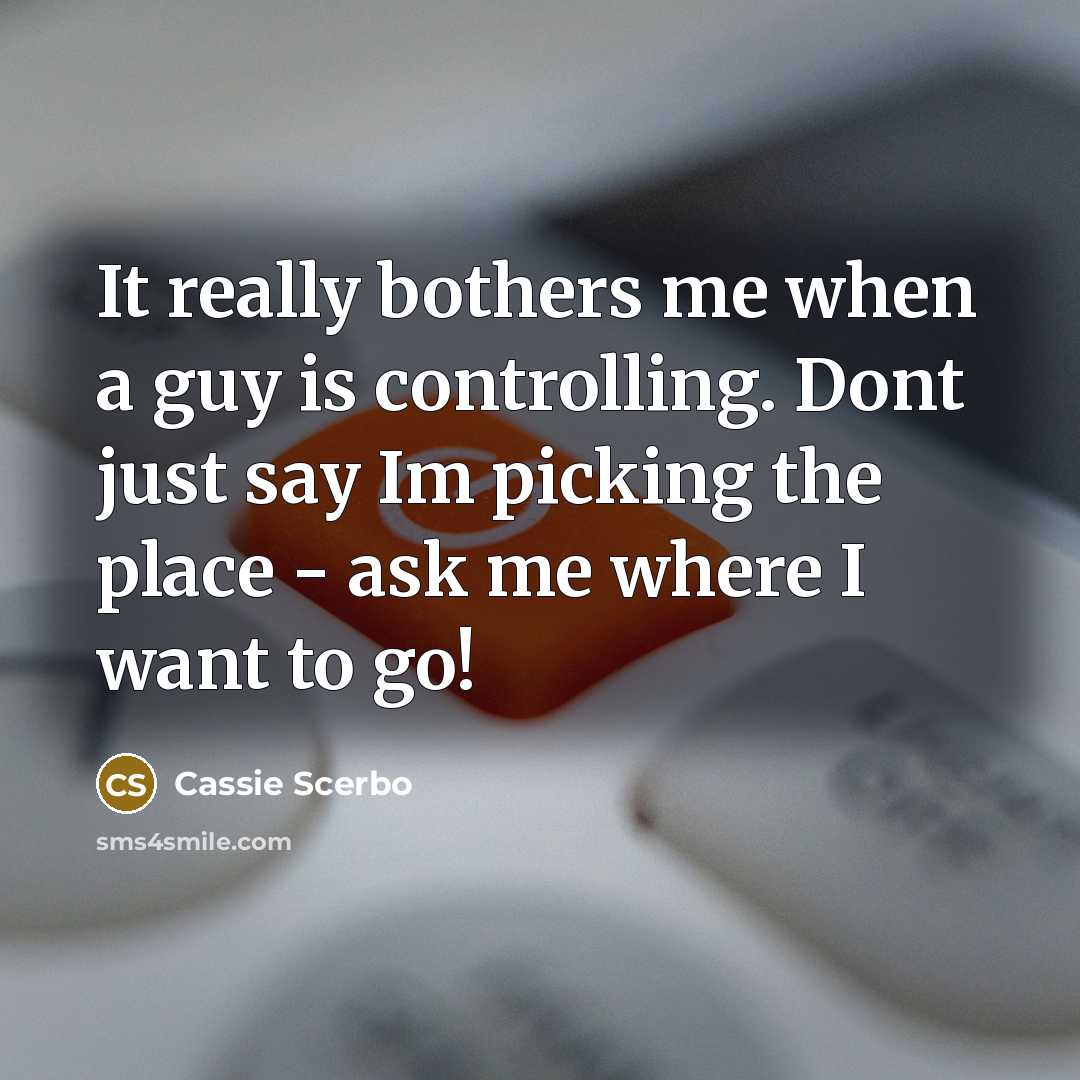 “It really bothers me when a guy is controlling. Dont…” quote by Cassie Scerbo
