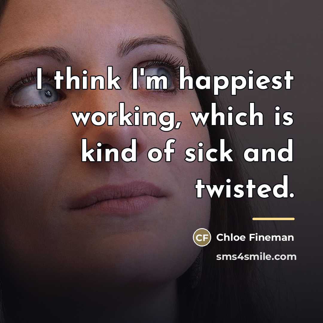 “I think I'm happiest working, which is kind of sick…” quote by Chloe Fineman