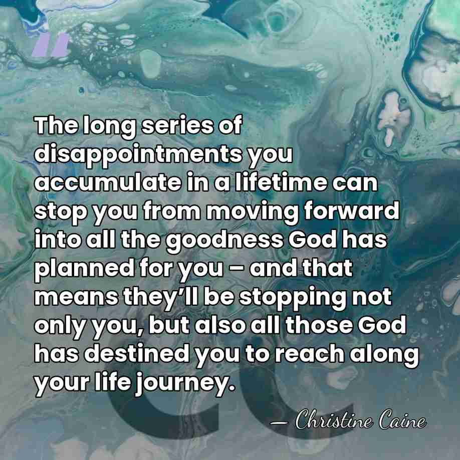 The long series of disappointments you accumulate in a lifetime can stop&hellip; - Christine Caine