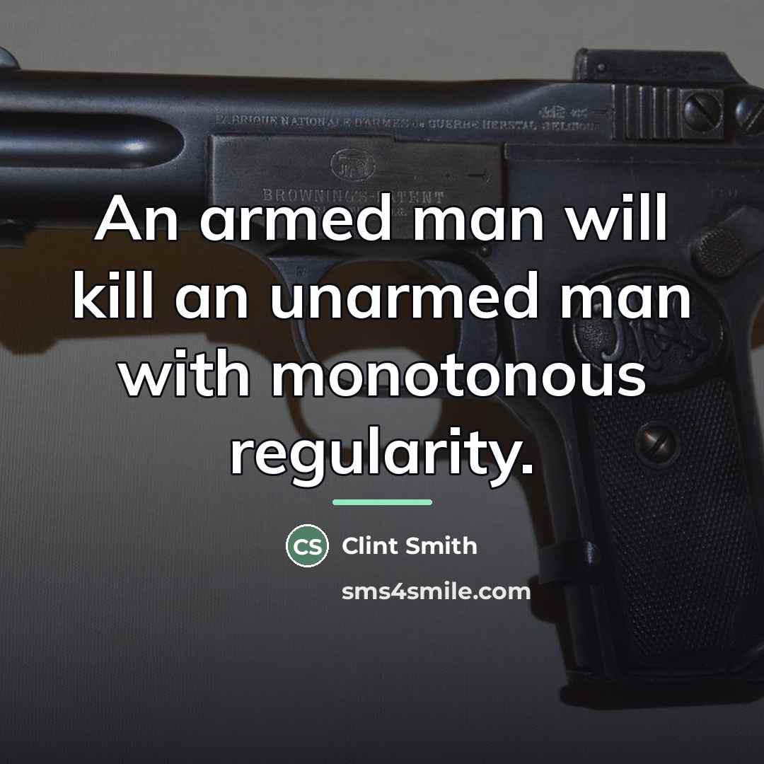 “An armed man will kill an unarmed man with monotonous…” quote by Clint Smith