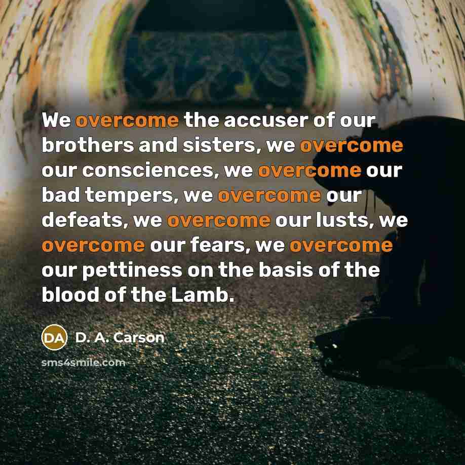 “We overcome the accuser of our brothers and sisters, we…” quote by D. A. Carson