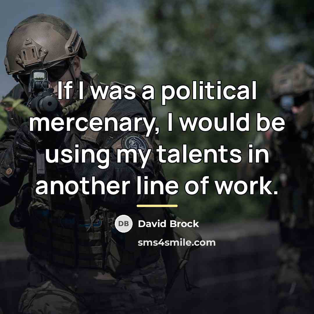“If I was a political mercenary, I would be using…” quote by David Brock