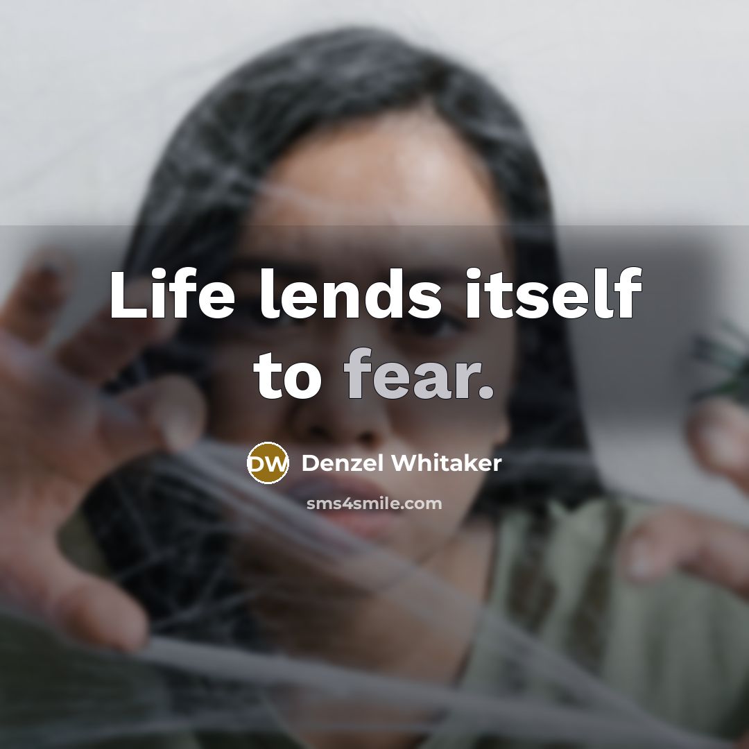 “Life lends itself to fear.…” quote by Denzel Whitaker