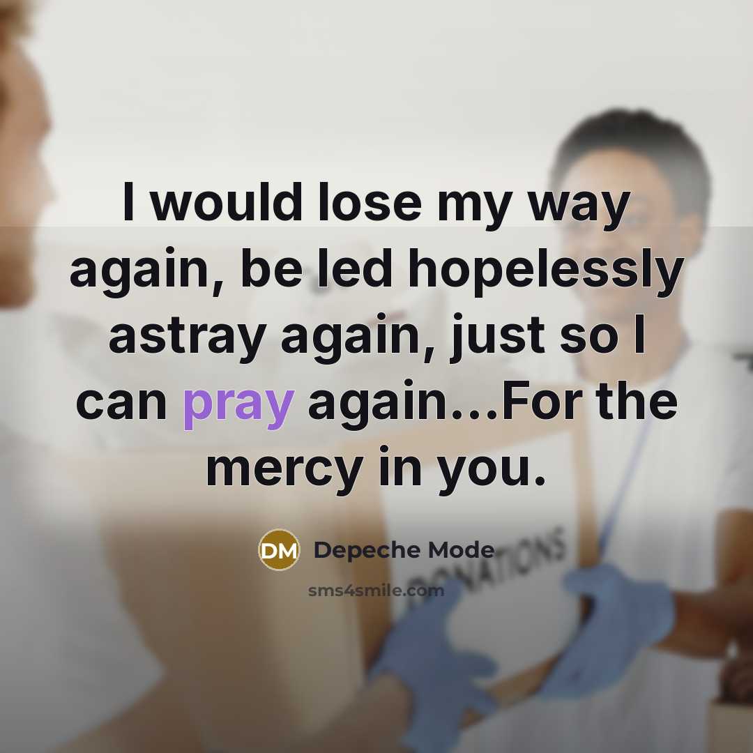 “I would lose my way again, be led hopelessly astray…” quote by Depeche Mode