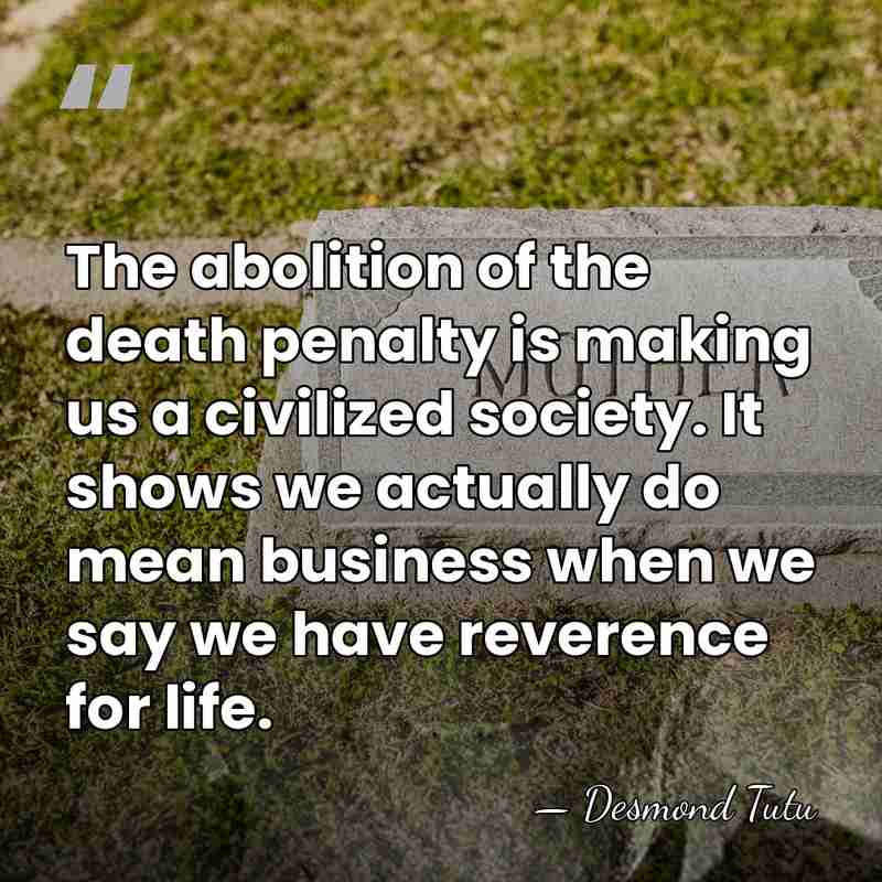 The abolition of the death penalty is making us a civilized society.&hellip; - Desmond Tutu