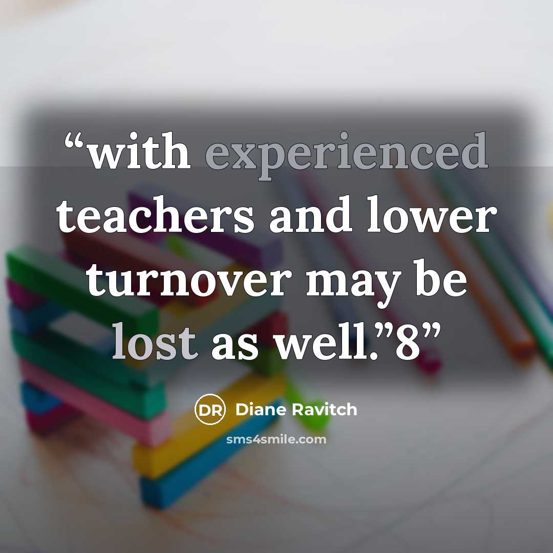 “with experienced teachers and lower turnover may be lost as well.”8” quote by Diane Ravitch