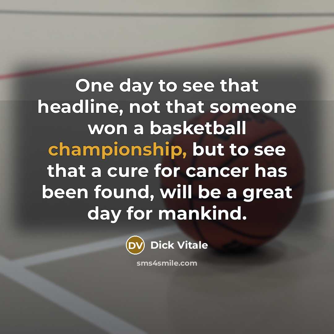 “One day to see that headline, not that someone won…” quote by Dick Vitale