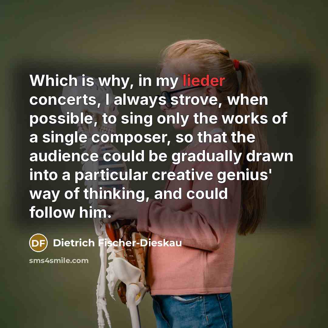 “Which is why, in my lieder concerts, I always strove,…” quote by Dietrich Fischer-Dieskau