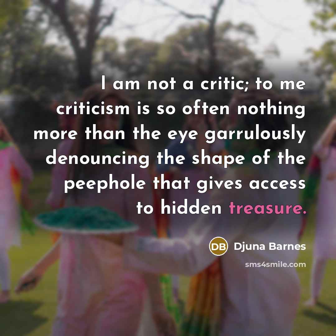 “I am not a critic; to me criticism is so…” quote by Djuna Barnes