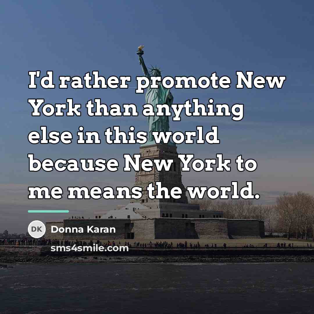 “I'd rather promote New York than anything else in this…” quote by Donna Karan