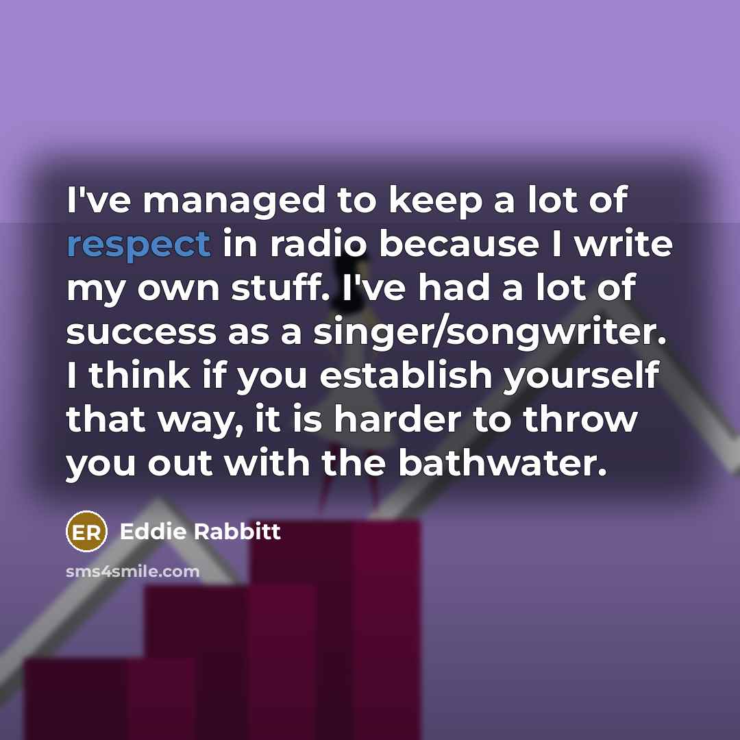 “I've managed to keep a lot of respect in radio…” quote by Eddie Rabbitt